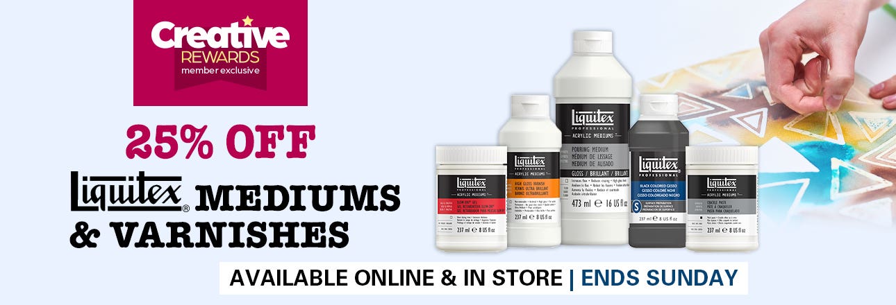 Creative Rewards Member Exclusive Offer | 25% OFF Liquitex Mediums & Varnishes